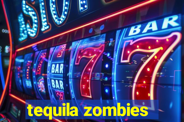 tequila zombies